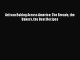 [PDF Download] Artisan Baking Across America: The Breads the Bakers the Best Recipes [Download]