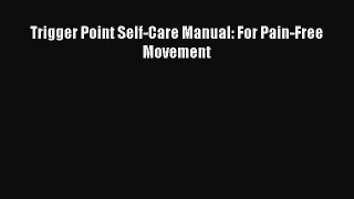 [PDF Download] Trigger Point Self-Care Manual: For Pain-Free Movement [Download] Full Ebook