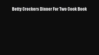 [PDF Download] Betty Crockers Dinner For Two Cook Book [Read] Full Ebook