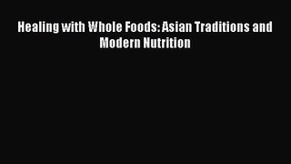 [PDF Download] Healing with Whole Foods: Asian Traditions and Modern Nutrition [Read] Online