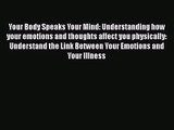 [PDF Download] Your Body Speaks Your Mind: Understanding how your emotions and thoughts affect