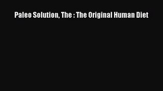 [PDF Download] Paleo Solution The : The Original Human Diet [Read] Online
