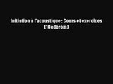 [PDF Download] Initiation à l'acoustique : Cours et exercices (1Cédérom) [PDF] Online