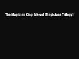 [PDF Download] The Magician King: A Novel (Magicians Trilogy) [Download] Online