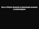 [PDF Download] Ross et Wilson. Anatomie et physiologie normales et pathologiques [Read] Full