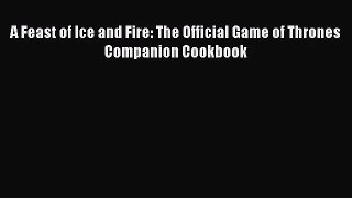[PDF Download] A Feast of Ice and Fire: The Official Game of Thrones Companion Cookbook [Read]