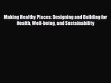 [PDF Download] Making Healthy Places: Designing and Building for Health Well-being and Sustainability