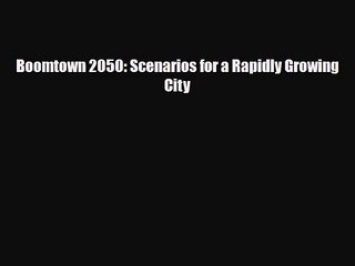 [PDF Download] Boomtown 2050: Scenarios for a Rapidly Growing City [PDF] Full Ebook