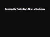 [PDF Download] Cosmopolis: Yesterday's Cities of the Future [Read] Online