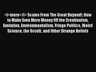 [PDF Download] <i>more</i> Scams From The Great Beyond!: How to Make Even More Money Off the