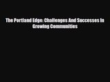[PDF Download] The Portland Edge: Challenges And Successes In Growing Communities [Download]