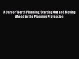 [PDF Download] A Career Worth Planning: Starting Out and Moving Ahead in the Planning Profession
