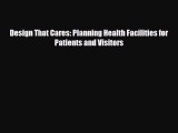 [PDF Download] Design That Cares: Planning Health Facilities for Patients and Visitors [Read]