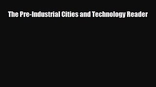 [PDF Download] The Pre-Industrial Cities and Technology Reader [Read] Full Ebook