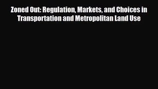 [PDF Download] Zoned Out: Regulation Markets and Choices in Transportation and Metropolitan