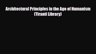 [PDF Download] Architectural Principles in the Age of Humanism (Tiranti Library) [PDF] Full