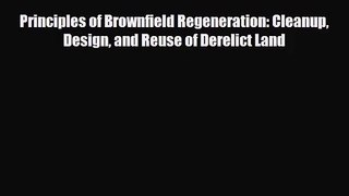 [PDF Download] Principles of Brownfield Regeneration: Cleanup Design and Reuse of Derelict