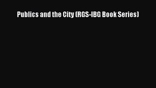 [PDF Download] Publics and the City (RGS-IBG Book Series) [PDF] Online