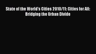 [PDF Download] State of the World's Cities 2010/11: Cities for All: Bridging the Urban Divide
