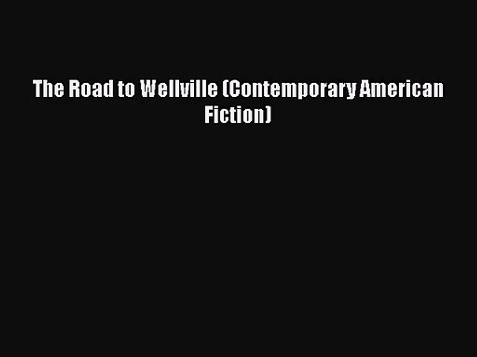 [PDF Download] The Road to Wellville (Contemporary American Fiction) [PDF] Full Ebook