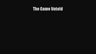 [PDF Download] The Game Untold [Read] Online