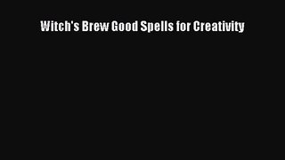 [PDF Download] Witch's Brew Good Spells for Creativity [PDF] Full Ebook