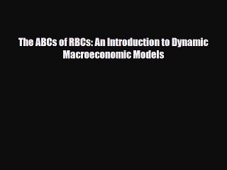 [PDF Download] The ABCs of RBCs: An Introduction to Dynamic Macroeconomic Models [Download]