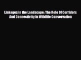 [PDF Download] Linkages in the Landscape: The Role Of Corridors And Connectivity In Wildlife