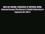 [PDF Download] MEIJI NO TAKARA: TREASURES OF IMPERIAL JAPAN: Selected Essays (The Nasser D.