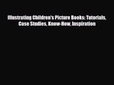[PDF Download] Illustrating Children's Picture Books: Tutorials Case Studies Know-How Inspiration