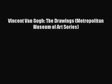 [PDF Download] Vincent Van Gogh: The Drawings (Metropolitan Museum of Art Series) [Download]