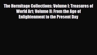 [PDF Download] The Hermitage Collections: Volume I: Treasures of World Art Volume II: From