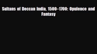 [PDF Download] Sultans of Deccan India 1500–1700: Opulence and Fantasy [Download] Online