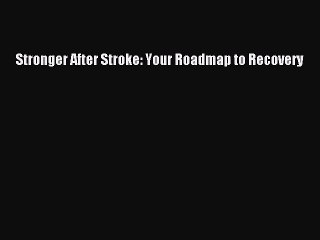[PDF Download] Stronger After Stroke: Your Roadmap to Recovery [Read] Online