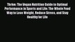 [PDF Download] Thrive: The Vegan Nutrition Guide to Optimal Performance in Sports and Life: