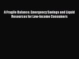 [PDF Download] A Fragile Balance: Emergency Savings and Liquid Resources for Low-Income Consumers