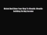 [PDF Download] Nickel And Dime Your Way To Wealth: Wealth-building On Any Income [Read] Full