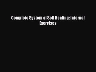 [PDF Download] Complete System of Self Healing: Internal Exercises [Download] Online