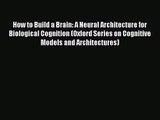 PDF Download How to Build a Brain: A Neural Architecture for Biological Cognition (Oxford Series