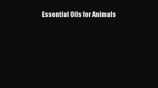 [PDF Download] Essential Oils for Animals [Read] Online