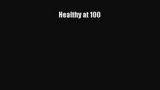 [PDF Download] Healthy at 100 [Download] Full Ebook