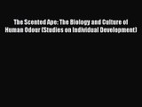 PDF Download The Scented Ape: The Biology and Culture of Human Odour (Studies on Individual