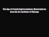 [PDF Download] The Age of French Impressionism: Masterpieces from the Art Institute of Chicago