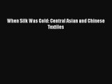 [PDF Download] When Silk Was Gold: Central Asian and Chinese Textiles [PDF] Full Ebook