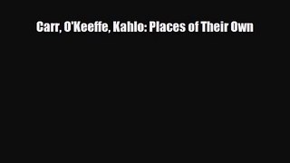 [PDF Download] Carr O'Keeffe Kahlo: Places of Their Own [PDF] Full Ebook