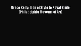 [PDF Download] Grace Kelly: Icon of Style to Royal Bride (Philadelphia Museum of Art) [Download]