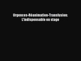[PDF Download] Urgences-Réanimation-Transfusion: L'indispensable en stage [PDF] Full Ebook