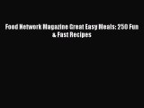 Read Food Network Magazine Great Easy Meals: 250 Fun & Fast Recipes PDF Online