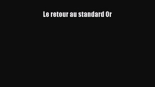 [PDF Download] Le retour au standard Or [Read] Online