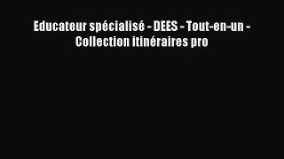 [PDF Download] Educateur spécialisé - DEES - Tout-en-un - Collection itinéraires pro [PDF]
